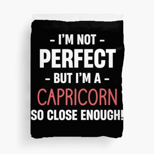 I'm Not Perfect But I'm A Capricorn So Close Duvet Covers