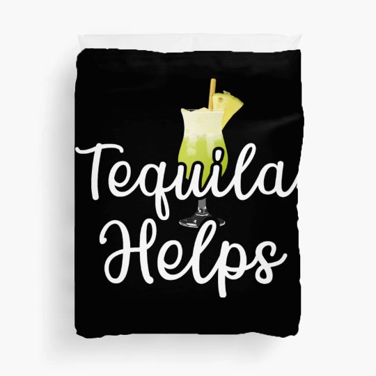 Tequila Helps Duvet Covers