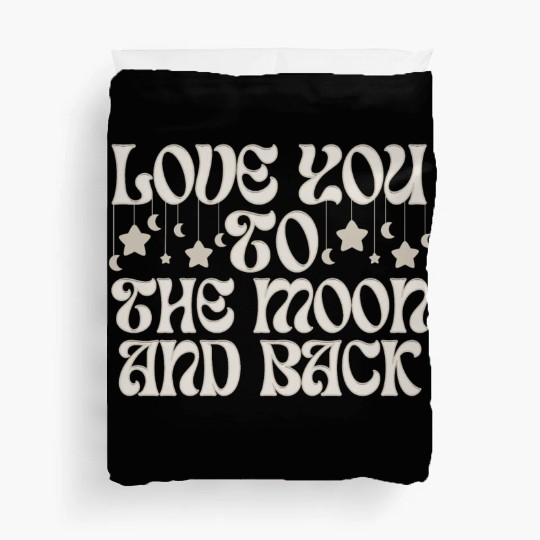 Love You To The Moon And Back Duvet Covers