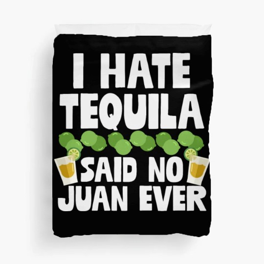 I Hate Tequila Said No Juan Ever Funny Mexican Pun Duvet Covers