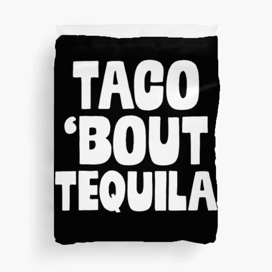 Taco Bout Tequila Funny Mexican Food Alcohol Drink Duvet Covers