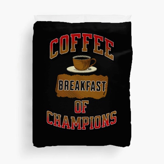 Coffee Breakfast of Champions Duvet Covers