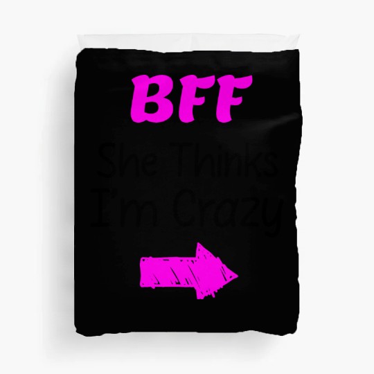 Best Friends Forever for 3 - She Thinks Im Crazy Duvet Covers