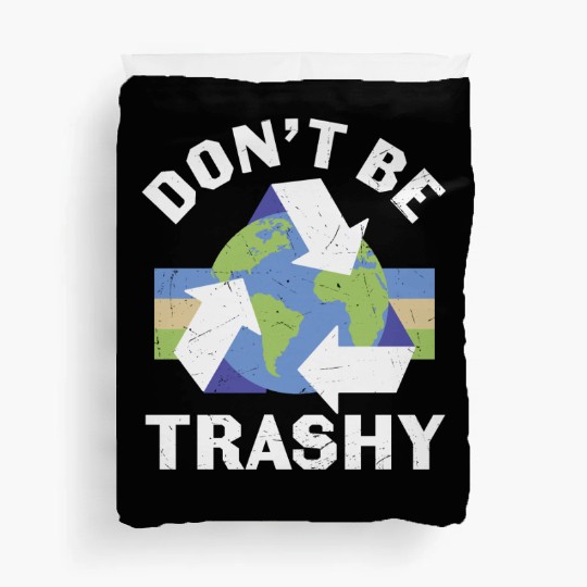Earth Funny Don t Be Trashy Recycling Duvet Covers
