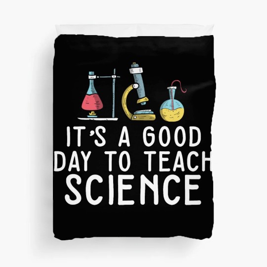 It's A Good Day Teach Science Teacher Science Duvet Covers