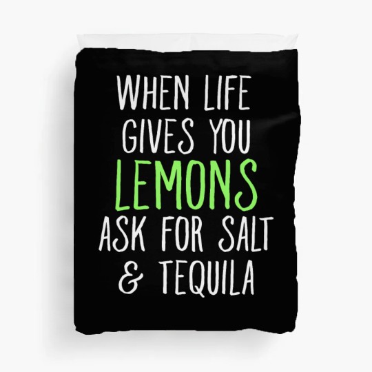 When Life Gives You Lemons Ask For Salt Tequila Duvet Covers