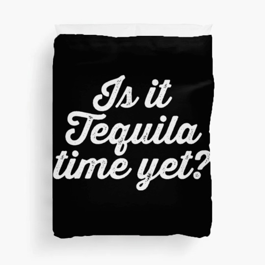 Is It Tequila Time Yet Mexican Drink Lover Humor Duvet Covers