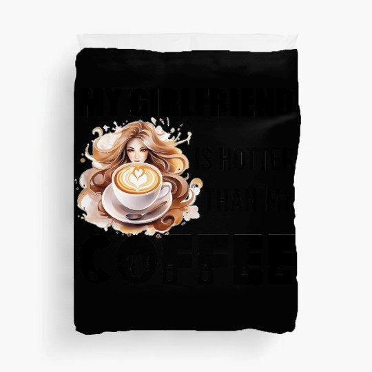 my girlfriend is hotter than my coffee Duvet Covers