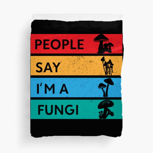 People Say I'm A Fungi Is Mushroom Duvet Covers