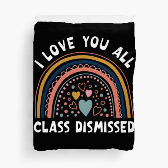 I Love You All Class Dismissed Rainbow Last Day Of Duvet Covers
