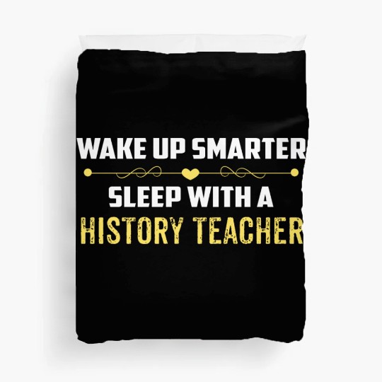 Wake Up Smarter Sleep With A HISTORY TEACHER Duvet Covers