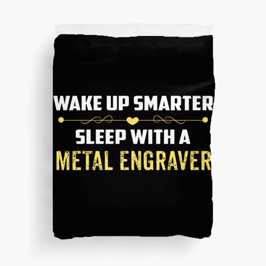 Wake Up Smarter Sleep With A METAL ENGRAVER Duvet Covers