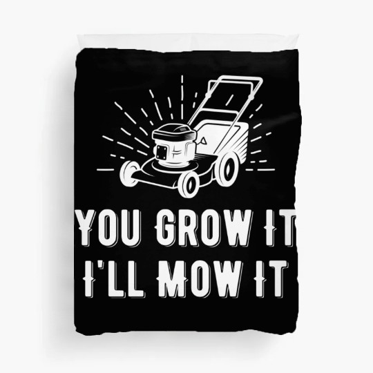 You Grow It I Mow It Funny Lawn Care Gardening Duvet Covers