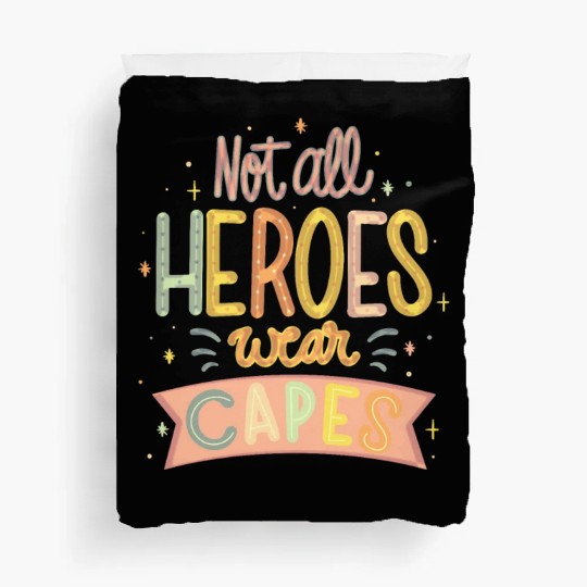 NOT ALL HEROES WEAR CAPES Duvet Covers