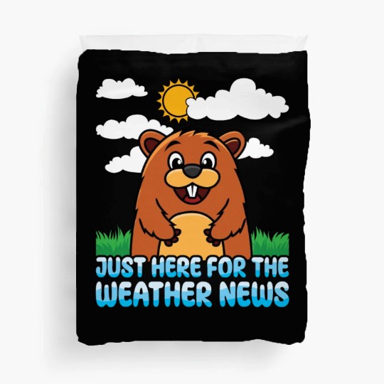 Just Here For The Weather News Happy Groundhog Day Duvet Covers