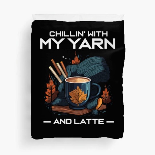 Chillin' with my Yarn and Latte Duvet Covers