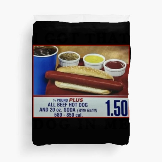 I Got That Dog In Me Funny Meme for HotDog Lover Duvet Covers