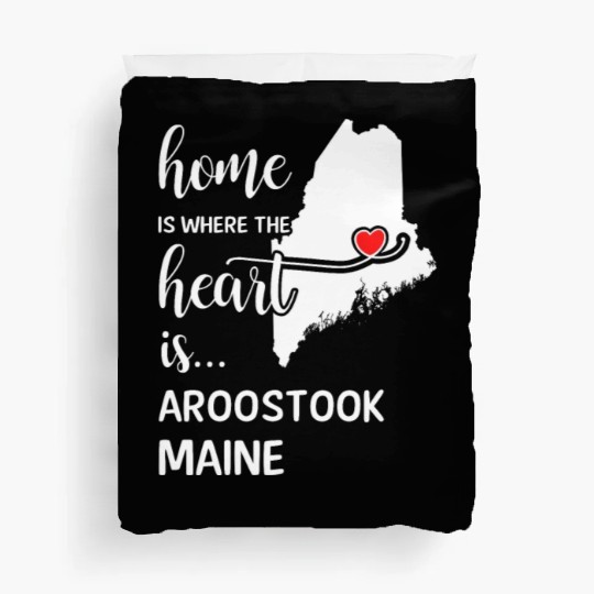 Aroostook County Maine Is Where My Heart Is Gift Duvet Covers