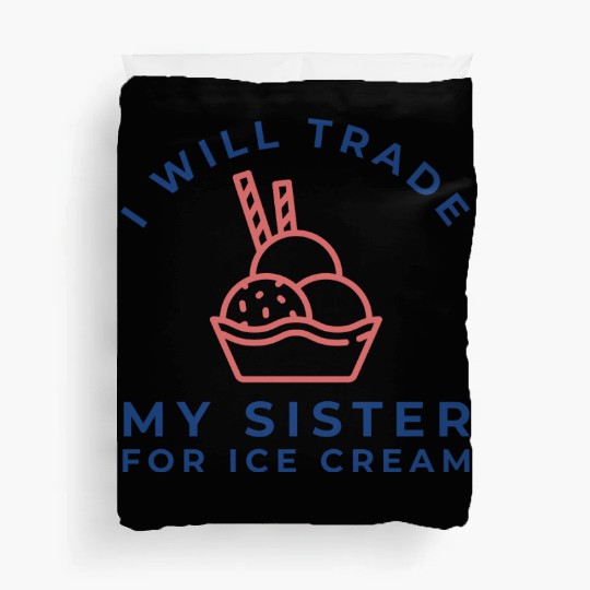 I Will Trade My Sister For Ice Cream Duvet Covers