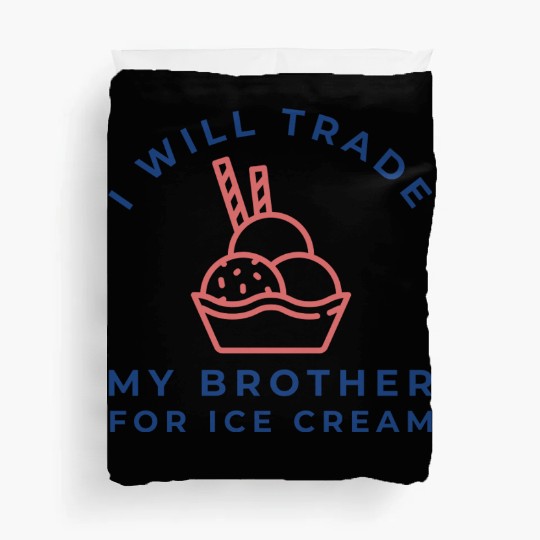 I Will Trade My Brother For Ice Cream Duvet Covers