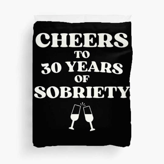 Cheers to 30 YEARS of Sobriety Sober Humor Fun Cel Duvet Covers