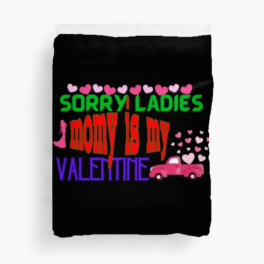 sorry ladies momy is my valentine Duvet Covers