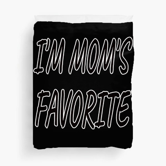 Nice I'm Mom's Favorite.Family Gift Duvet Covers