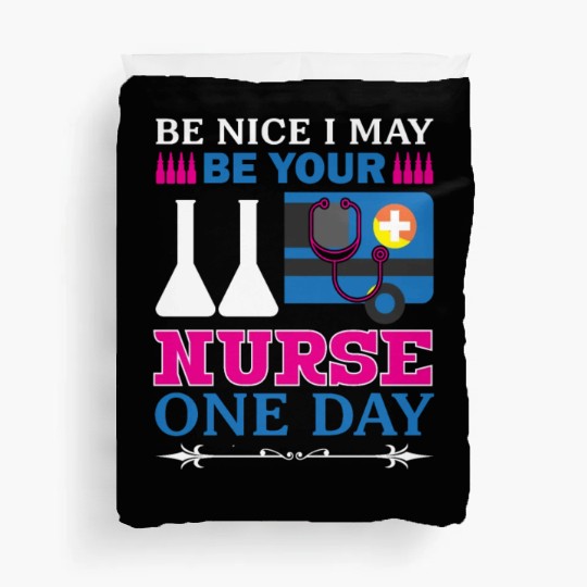 Be Nice I May Be Your Nurse Only Day Duvet Covers