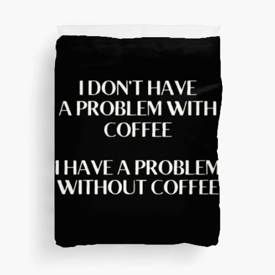 I Don't Have a Problem With Popcorn But Without Po Duvet Covers