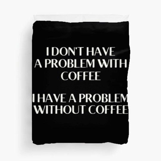 I Don't Have a Problem With Popcorn But Without Po Duvet Covers