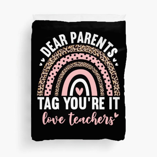 Dear Parents Tag You're It Love Teachers Leopard Duvet Covers