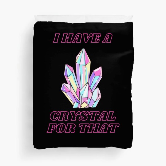 I Have A Crystal For That Duvet Covers