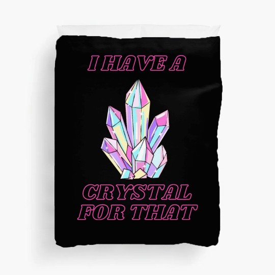 I Have A Crystal For That Duvet Covers