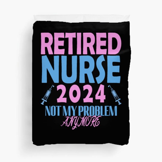Retired Nurse 2024 Not My Problem Anymore Duvet Covers