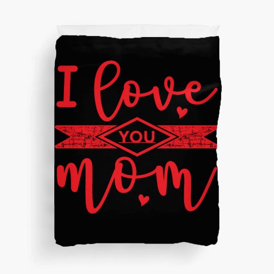 I Love You Mom. Duvet Covers