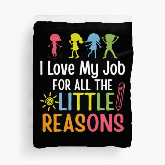 I Love My Job For All The Little Reasons Duvet Covers