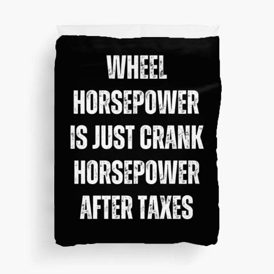Wheel horsepower is just Crank horsepower Duvet Covers