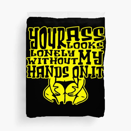 Your Ass Looks Lonely Without My Hands On It © Duvet Covers