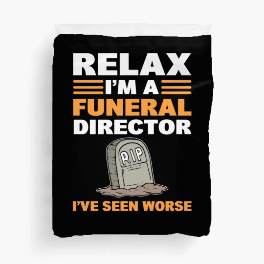 Relax I'm A Funeral Director I've Seen Worse Duvet Covers