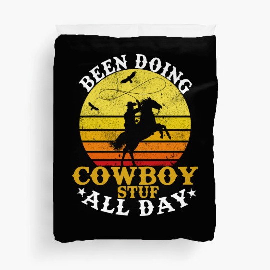 Been Doing Cowboy Stuff All Day Cowgirl Country We Duvet Covers