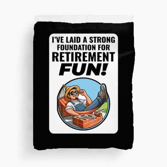 Retired Bricklayer: Retirement Foundations of Fun Duvet Covers