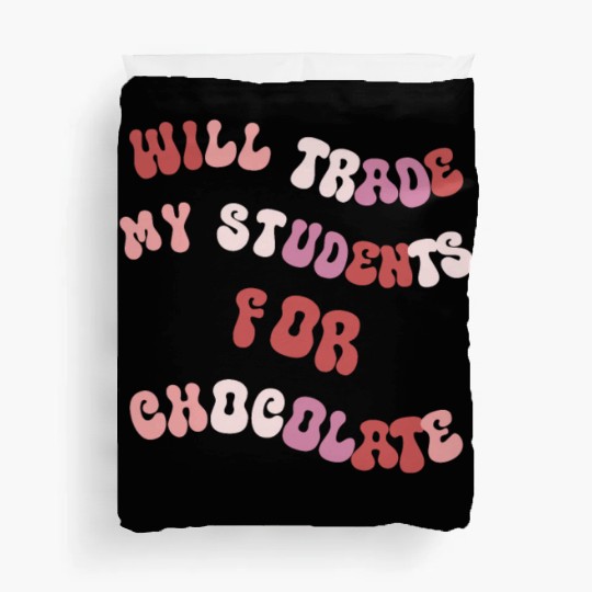 Will Trade Students For Chocolate funny teacher va Duvet Covers