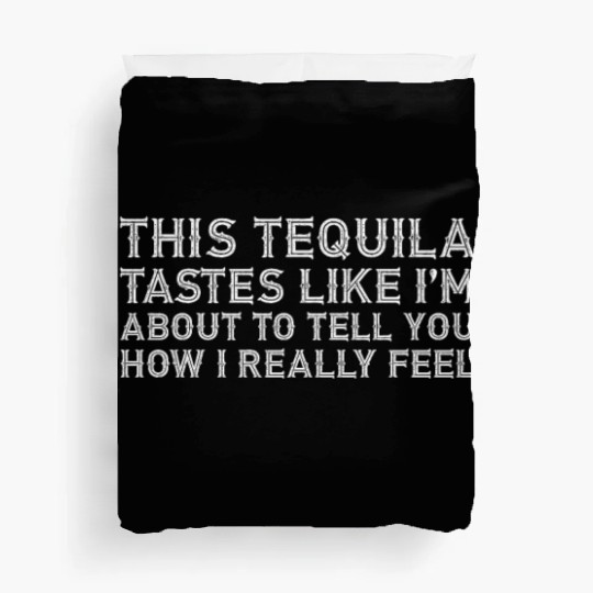 This Tequila Tastes Like I Really Lover Drinking Duvet Covers
