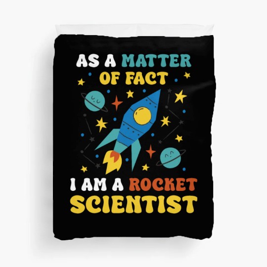 AS A Matter Of Fact I Am A Rocket Scientist Duvet Covers