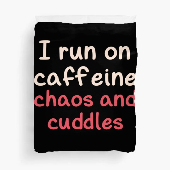 I run on caffeine chaos and cuddles Duvet Covers