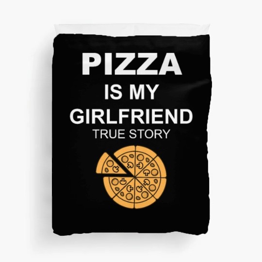 PIZZA is my Boyfriend - Girlfriend True Story Duvet Covers