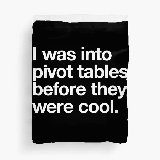 I WAS INTO PIVOT TABLES spreadsheet data excel acc Duvet Covers