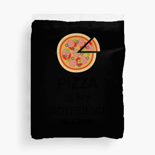 PIZZA is my Boyfriend - Girlfriend True Story Duvet Covers