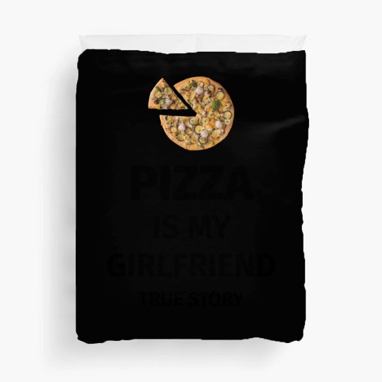 PIZZA is my Boyfriend - Girlfriend True Story Duvet Covers