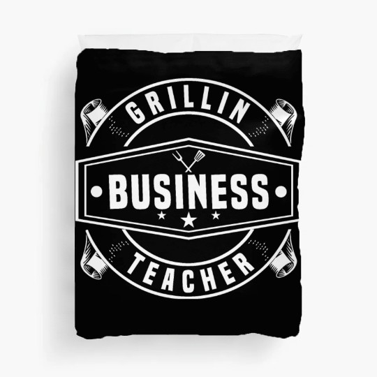 Grillin Business Teacher Duvet Covers